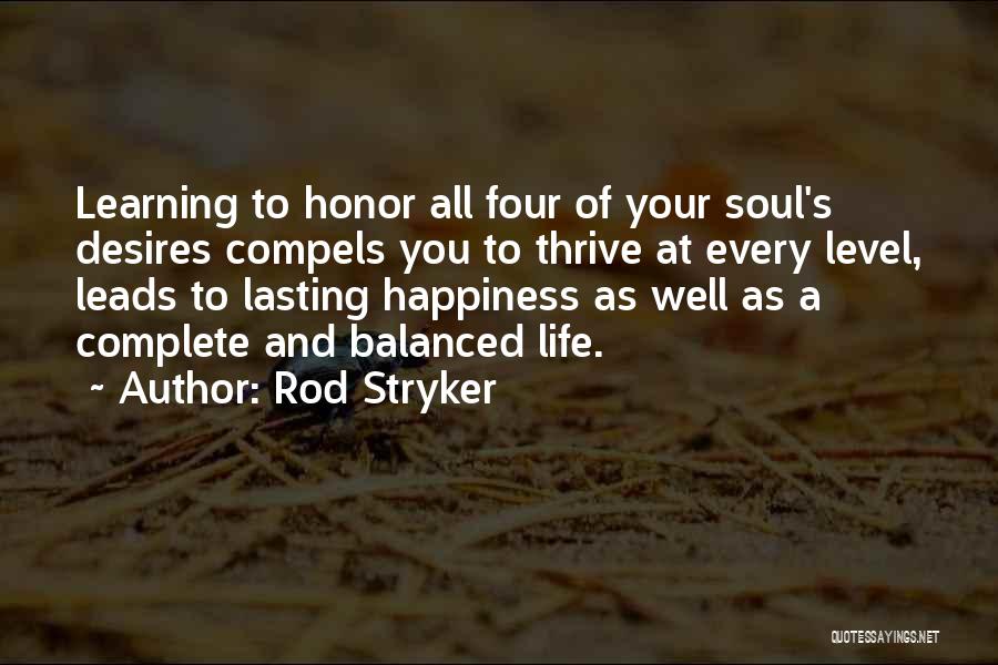 Rod Stryker Quotes: Learning To Honor All Four Of Your Soul's Desires Compels You To Thrive At Every Level, Leads To Lasting Happiness