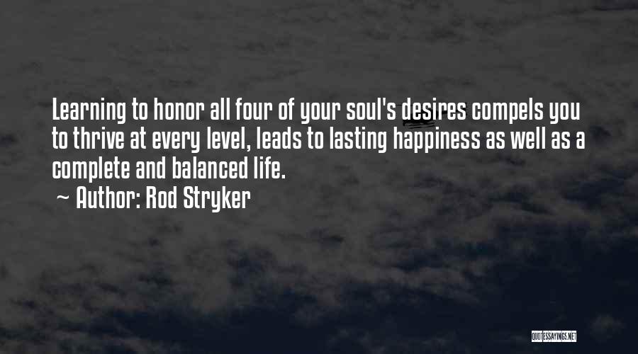 Rod Stryker Quotes: Learning To Honor All Four Of Your Soul's Desires Compels You To Thrive At Every Level, Leads To Lasting Happiness