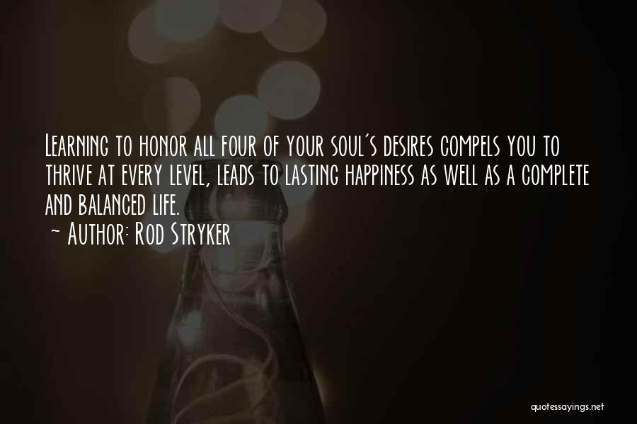 Rod Stryker Quotes: Learning To Honor All Four Of Your Soul's Desires Compels You To Thrive At Every Level, Leads To Lasting Happiness