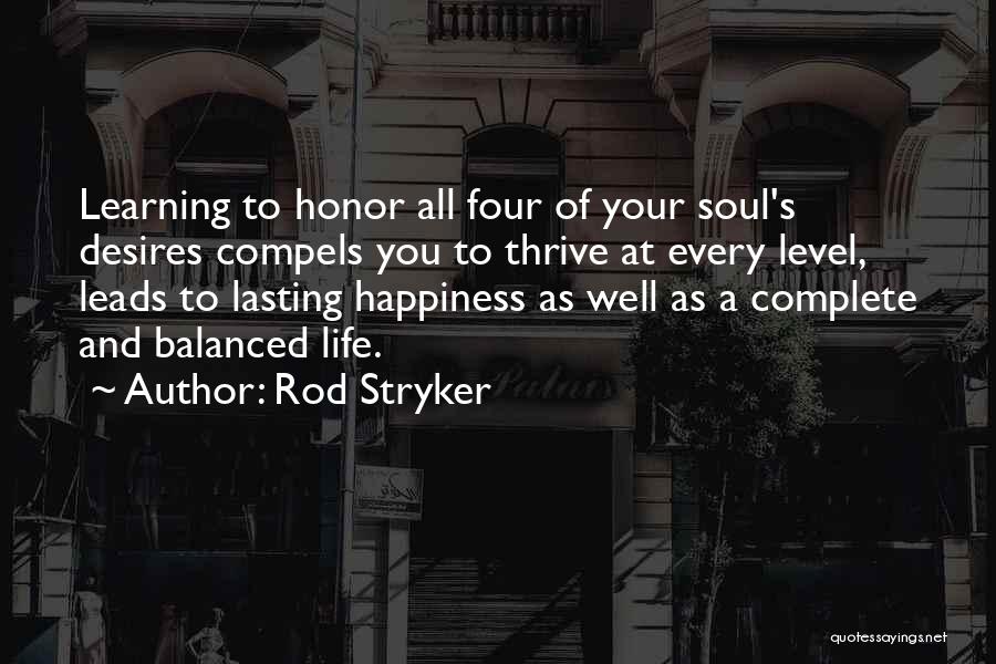 Rod Stryker Quotes: Learning To Honor All Four Of Your Soul's Desires Compels You To Thrive At Every Level, Leads To Lasting Happiness