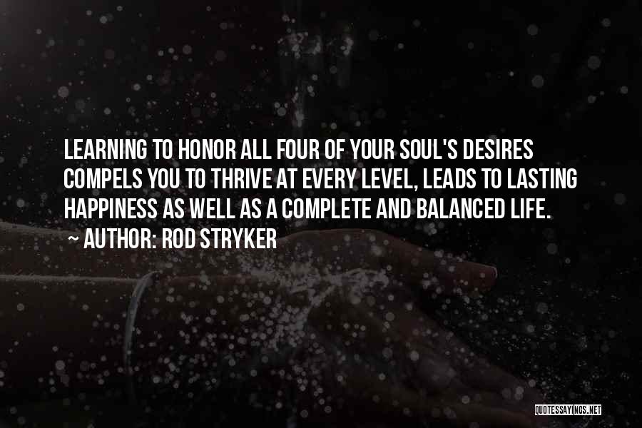 Rod Stryker Quotes: Learning To Honor All Four Of Your Soul's Desires Compels You To Thrive At Every Level, Leads To Lasting Happiness