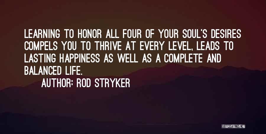 Rod Stryker Quotes: Learning To Honor All Four Of Your Soul's Desires Compels You To Thrive At Every Level, Leads To Lasting Happiness
