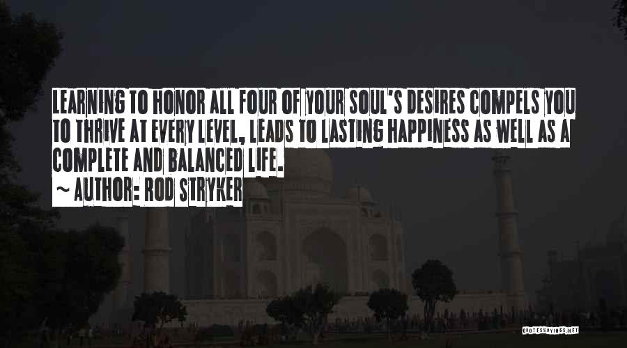 Rod Stryker Quotes: Learning To Honor All Four Of Your Soul's Desires Compels You To Thrive At Every Level, Leads To Lasting Happiness