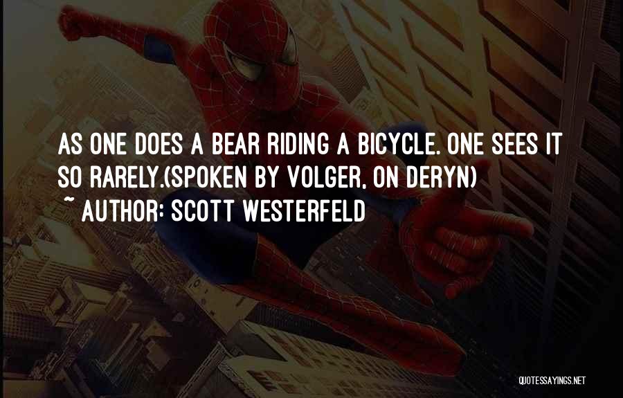 Scott Westerfeld Quotes: As One Does A Bear Riding A Bicycle. One Sees It So Rarely.(spoken By Volger, On Deryn)