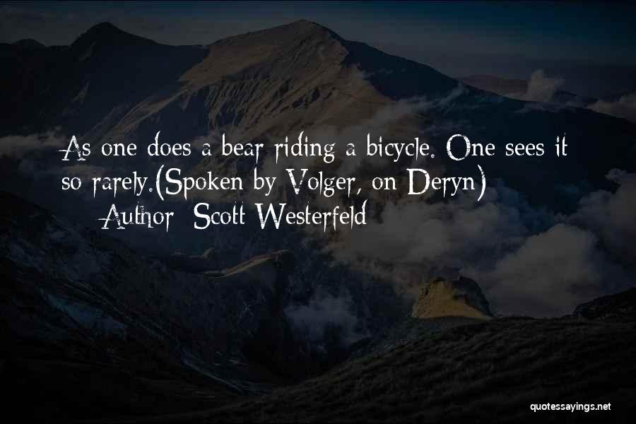 Scott Westerfeld Quotes: As One Does A Bear Riding A Bicycle. One Sees It So Rarely.(spoken By Volger, On Deryn)