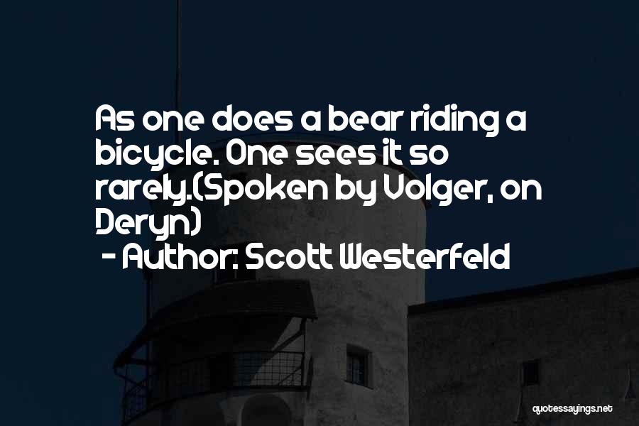 Scott Westerfeld Quotes: As One Does A Bear Riding A Bicycle. One Sees It So Rarely.(spoken By Volger, On Deryn)