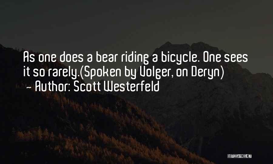 Scott Westerfeld Quotes: As One Does A Bear Riding A Bicycle. One Sees It So Rarely.(spoken By Volger, On Deryn)