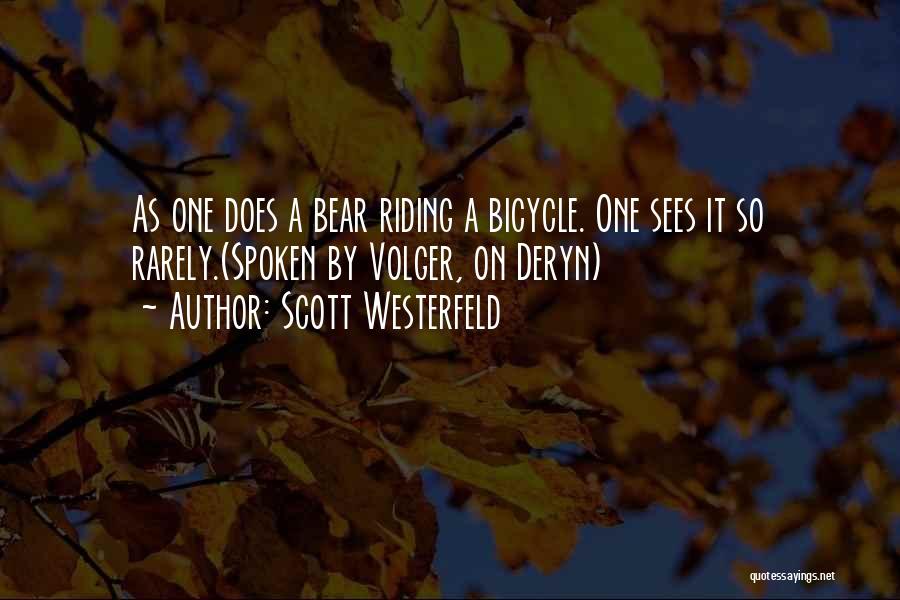 Scott Westerfeld Quotes: As One Does A Bear Riding A Bicycle. One Sees It So Rarely.(spoken By Volger, On Deryn)