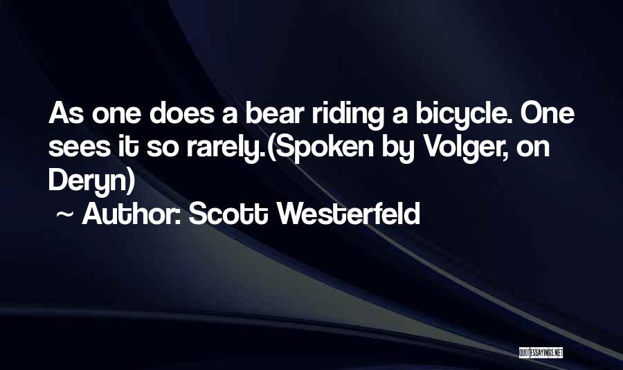 Scott Westerfeld Quotes: As One Does A Bear Riding A Bicycle. One Sees It So Rarely.(spoken By Volger, On Deryn)