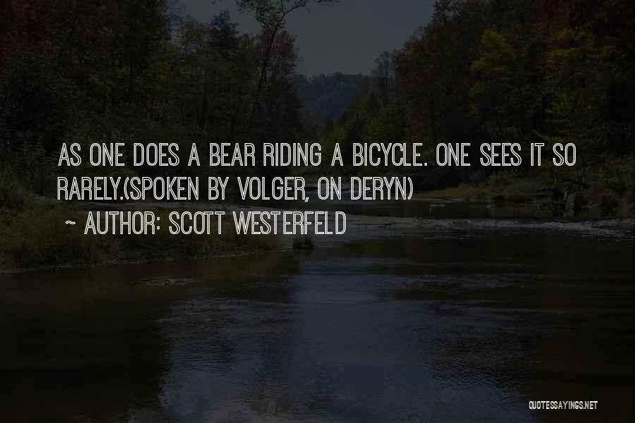 Scott Westerfeld Quotes: As One Does A Bear Riding A Bicycle. One Sees It So Rarely.(spoken By Volger, On Deryn)