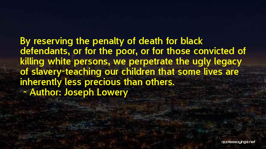 Joseph Lowery Quotes: By Reserving The Penalty Of Death For Black Defendants, Or For The Poor, Or For Those Convicted Of Killing White