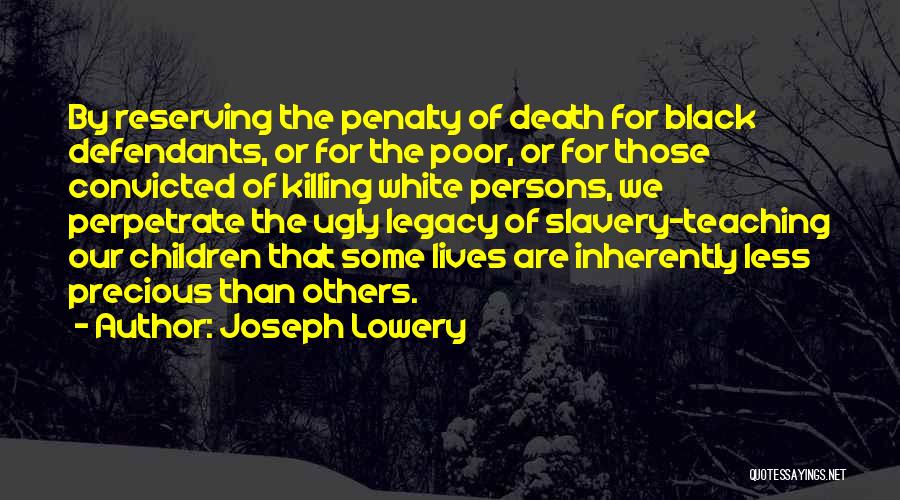 Joseph Lowery Quotes: By Reserving The Penalty Of Death For Black Defendants, Or For The Poor, Or For Those Convicted Of Killing White