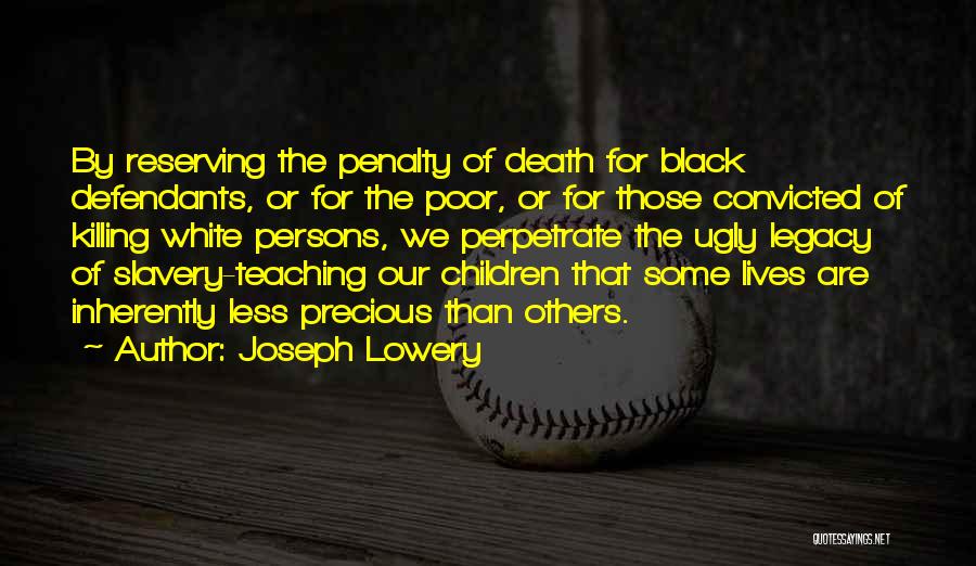 Joseph Lowery Quotes: By Reserving The Penalty Of Death For Black Defendants, Or For The Poor, Or For Those Convicted Of Killing White