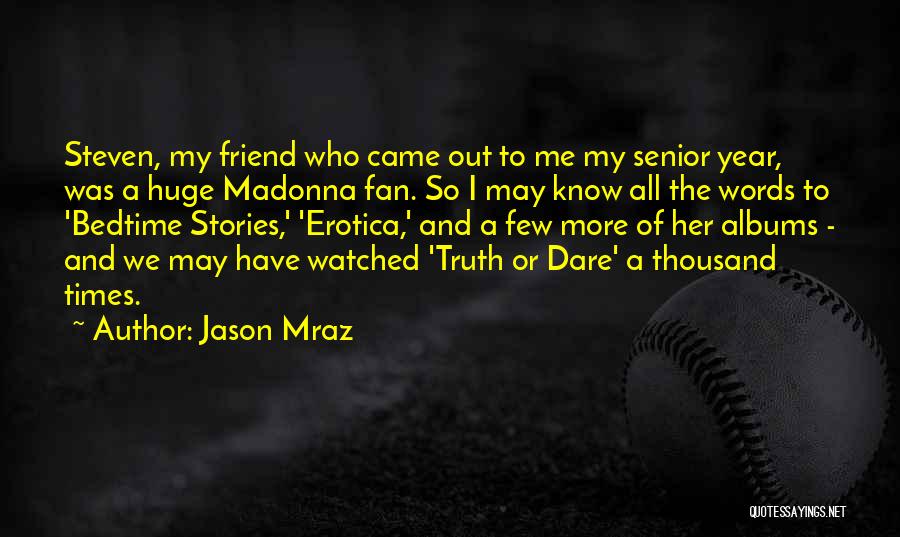 Jason Mraz Quotes: Steven, My Friend Who Came Out To Me My Senior Year, Was A Huge Madonna Fan. So I May Know