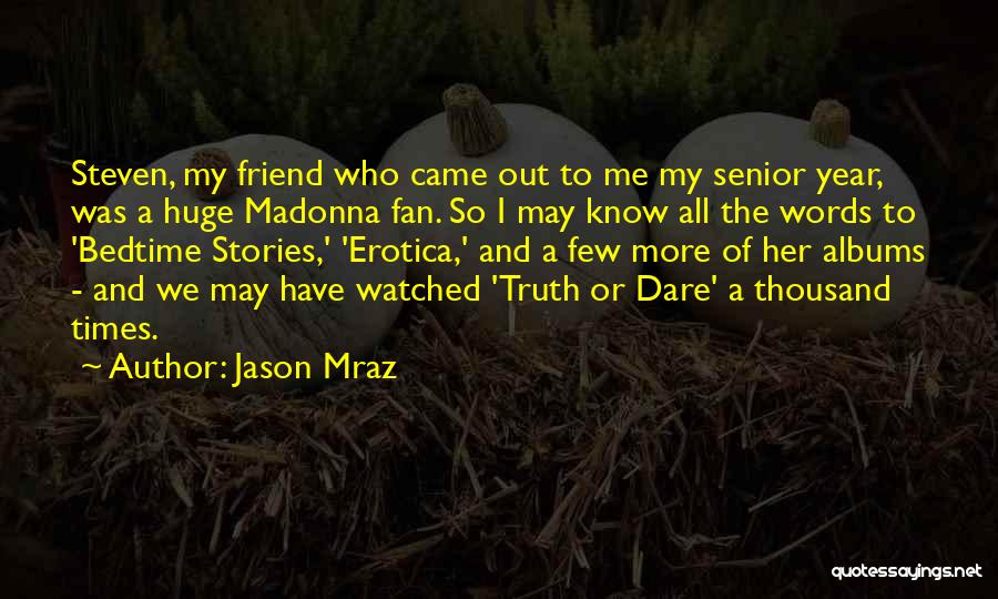 Jason Mraz Quotes: Steven, My Friend Who Came Out To Me My Senior Year, Was A Huge Madonna Fan. So I May Know