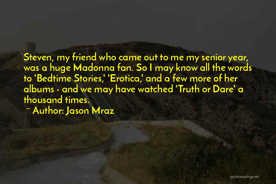 Jason Mraz Quotes: Steven, My Friend Who Came Out To Me My Senior Year, Was A Huge Madonna Fan. So I May Know