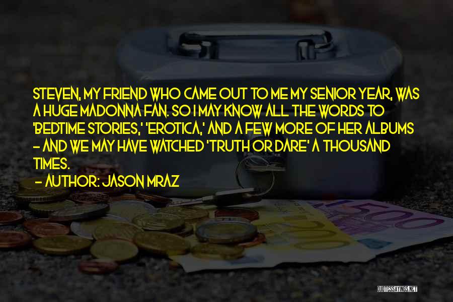Jason Mraz Quotes: Steven, My Friend Who Came Out To Me My Senior Year, Was A Huge Madonna Fan. So I May Know