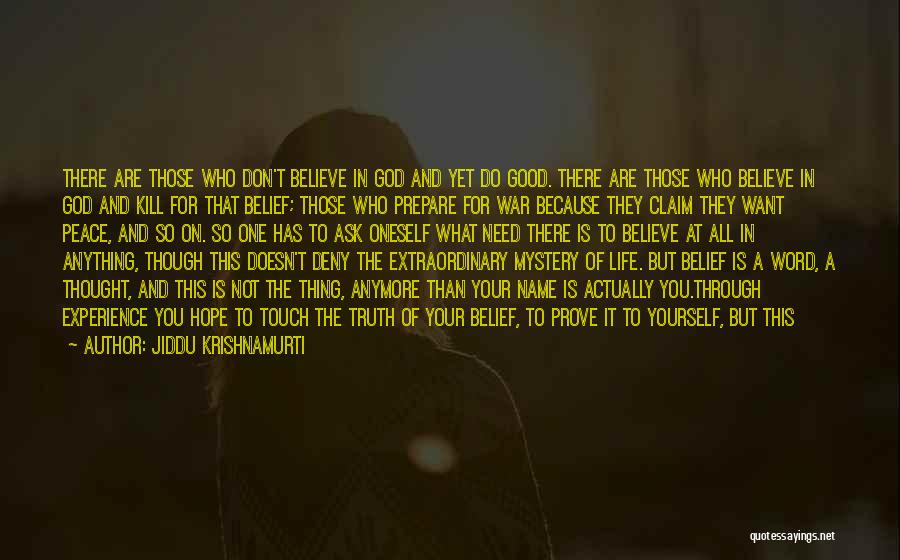 Jiddu Krishnamurti Quotes: There Are Those Who Don't Believe In God And Yet Do Good. There Are Those Who Believe In God And