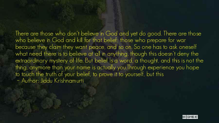 Jiddu Krishnamurti Quotes: There Are Those Who Don't Believe In God And Yet Do Good. There Are Those Who Believe In God And