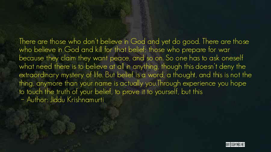 Jiddu Krishnamurti Quotes: There Are Those Who Don't Believe In God And Yet Do Good. There Are Those Who Believe In God And