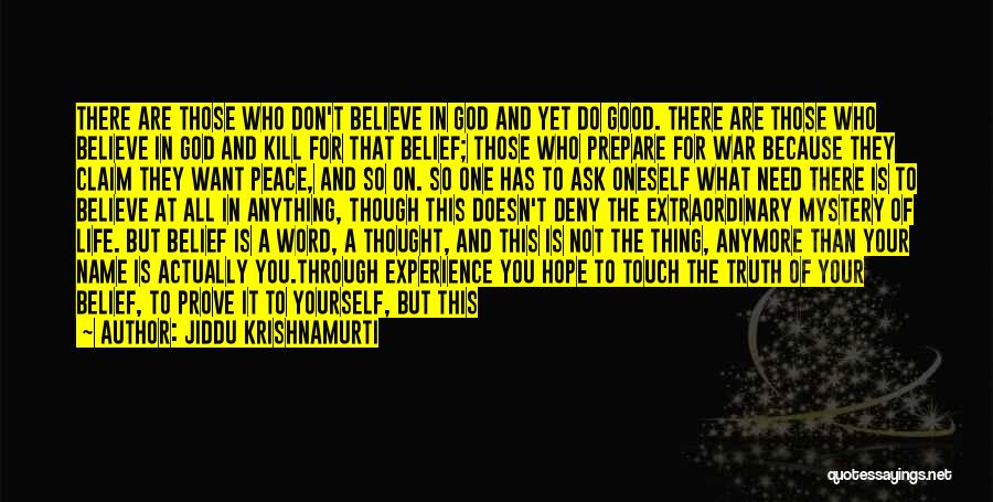 Jiddu Krishnamurti Quotes: There Are Those Who Don't Believe In God And Yet Do Good. There Are Those Who Believe In God And