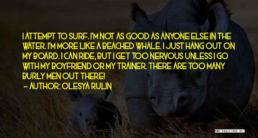 Olesya Rulin Quotes: I Attempt To Surf. I'm Not As Good As Anyone Else In The Water. I'm More Like A Beached Whale.