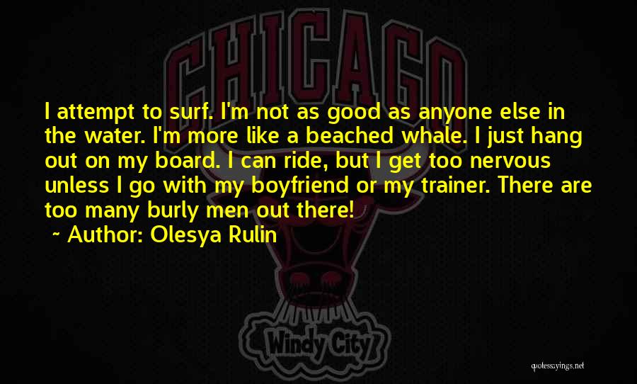 Olesya Rulin Quotes: I Attempt To Surf. I'm Not As Good As Anyone Else In The Water. I'm More Like A Beached Whale.