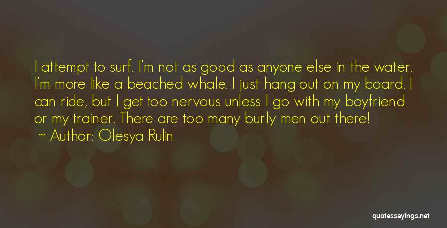Olesya Rulin Quotes: I Attempt To Surf. I'm Not As Good As Anyone Else In The Water. I'm More Like A Beached Whale.