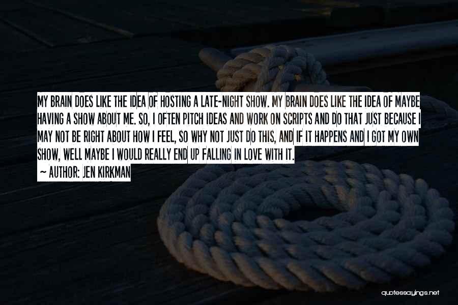 Jen Kirkman Quotes: My Brain Does Like The Idea Of Hosting A Late-night Show. My Brain Does Like The Idea Of Maybe Having