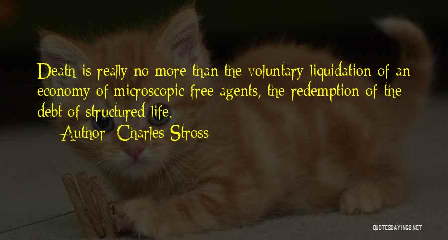 Charles Stross Quotes: Death Is Really No More Than The Voluntary Liquidation Of An Economy Of Microscopic Free Agents, The Redemption Of The