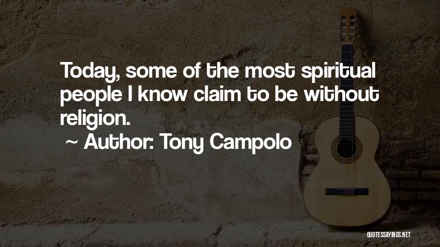 Tony Campolo Quotes: Today, Some Of The Most Spiritual People I Know Claim To Be Without Religion.