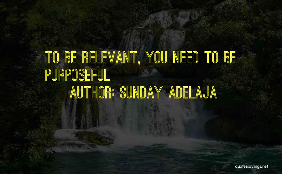 Sunday Adelaja Quotes: To Be Relevant, You Need To Be Purposeful
