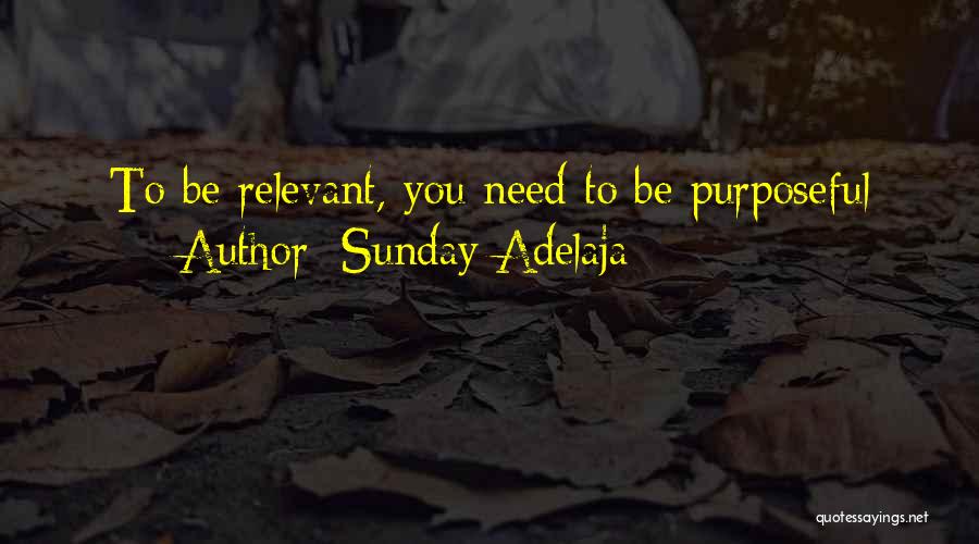 Sunday Adelaja Quotes: To Be Relevant, You Need To Be Purposeful