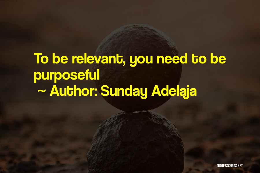 Sunday Adelaja Quotes: To Be Relevant, You Need To Be Purposeful