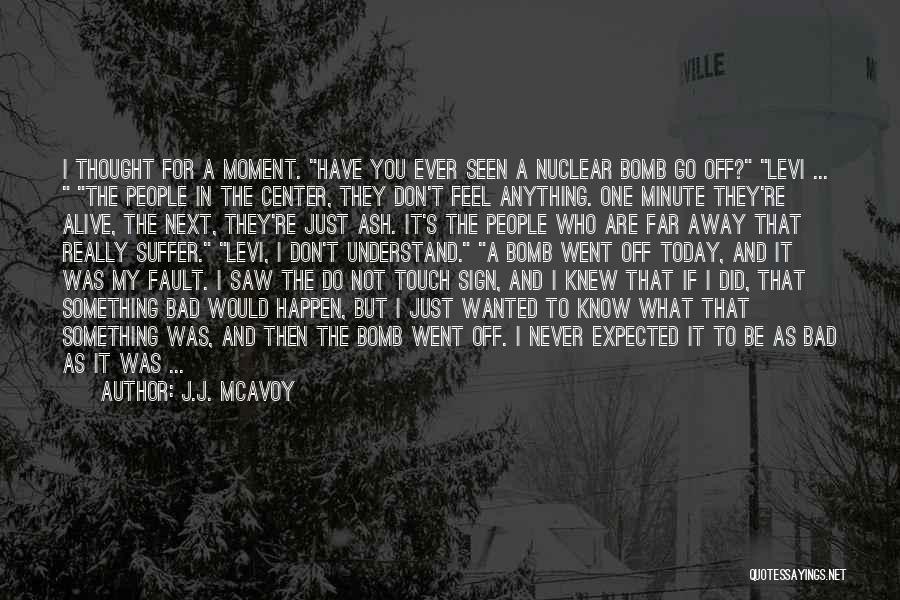 J.J. McAvoy Quotes: I Thought For A Moment. Have You Ever Seen A Nuclear Bomb Go Off? Levi ... The People In The