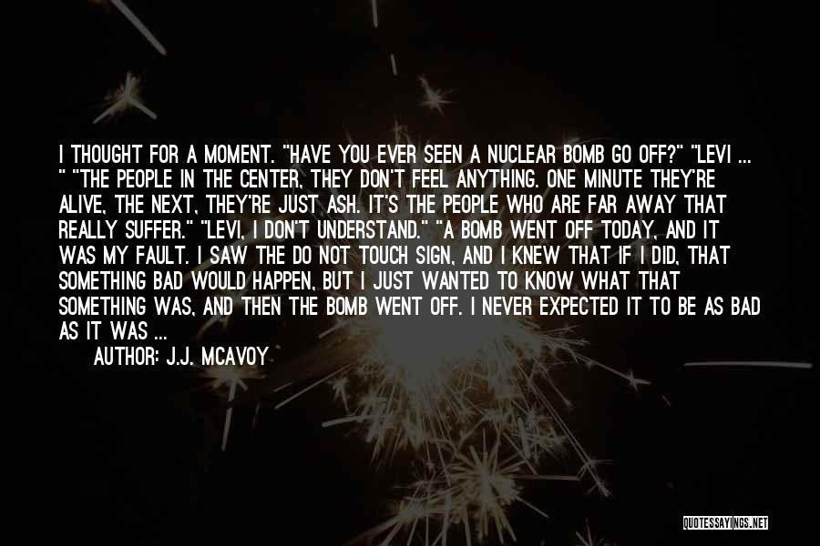 J.J. McAvoy Quotes: I Thought For A Moment. Have You Ever Seen A Nuclear Bomb Go Off? Levi ... The People In The