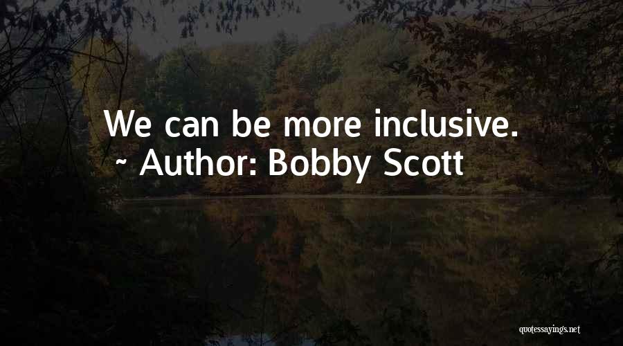 Bobby Scott Quotes: We Can Be More Inclusive.