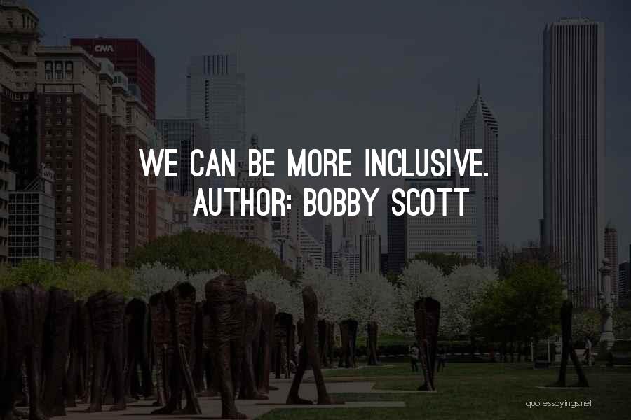 Bobby Scott Quotes: We Can Be More Inclusive.