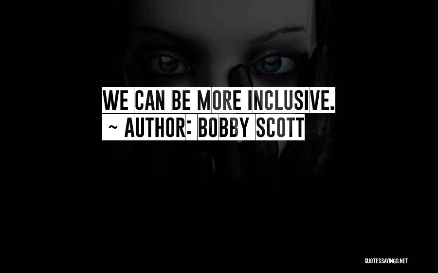 Bobby Scott Quotes: We Can Be More Inclusive.