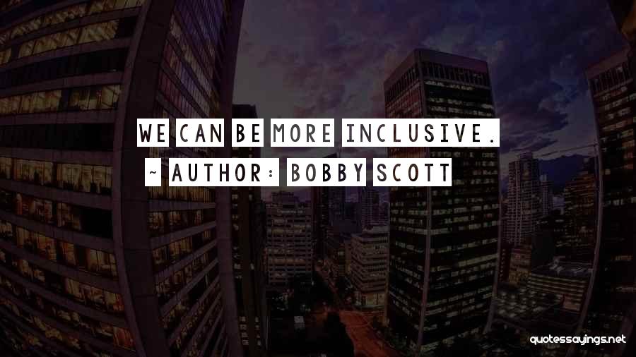 Bobby Scott Quotes: We Can Be More Inclusive.