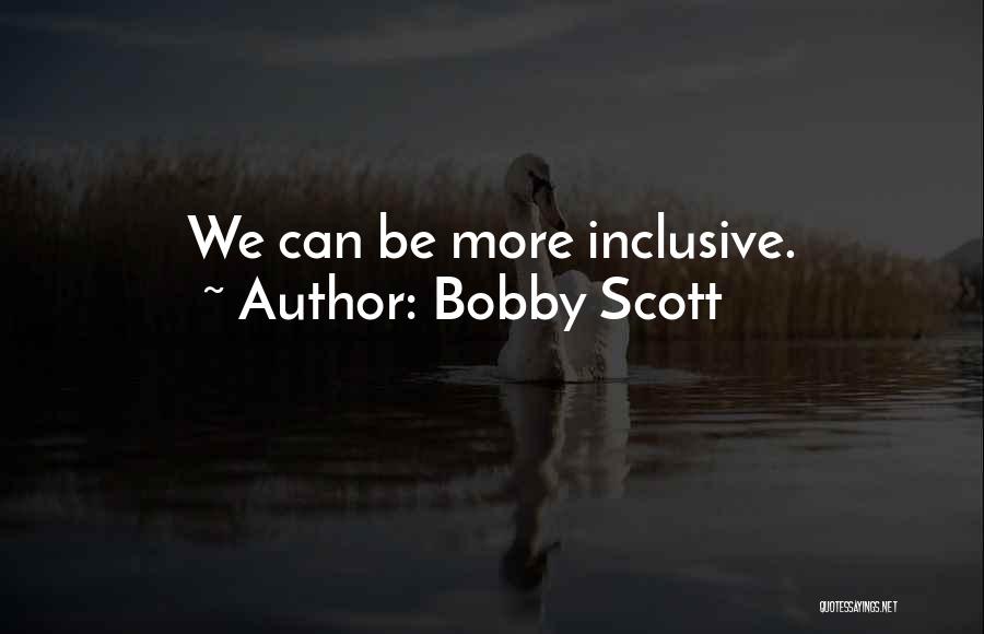 Bobby Scott Quotes: We Can Be More Inclusive.