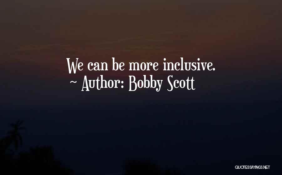 Bobby Scott Quotes: We Can Be More Inclusive.