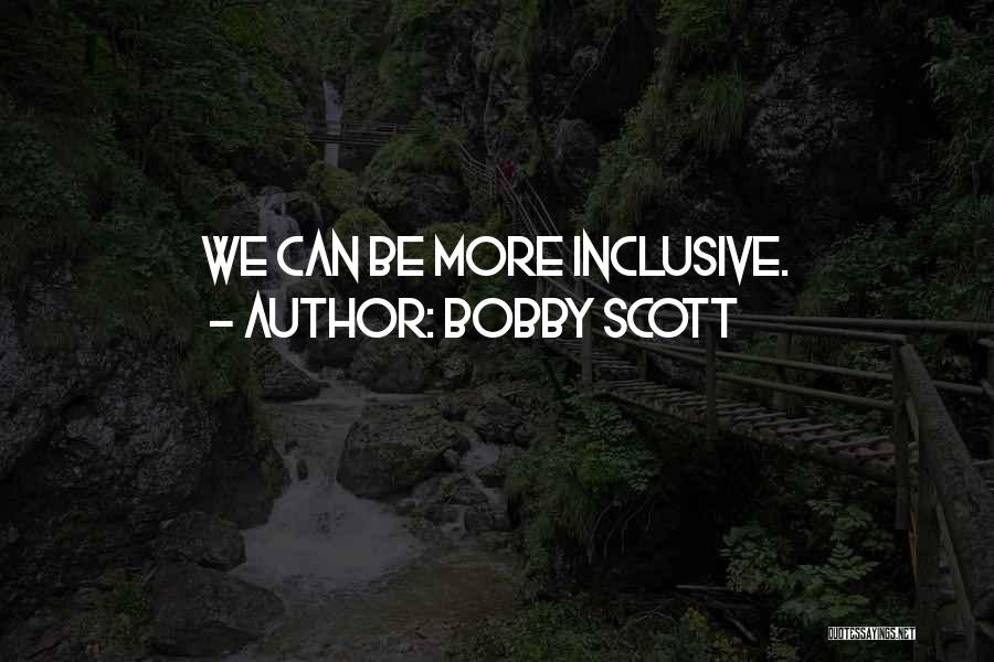 Bobby Scott Quotes: We Can Be More Inclusive.