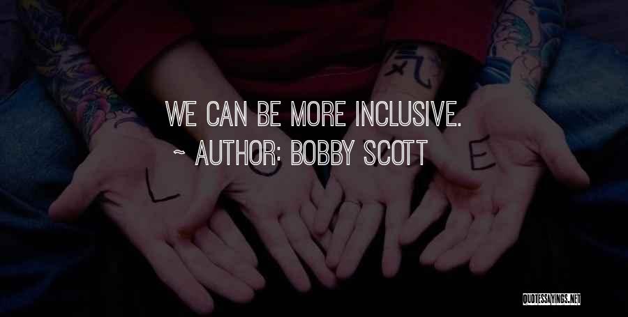 Bobby Scott Quotes: We Can Be More Inclusive.