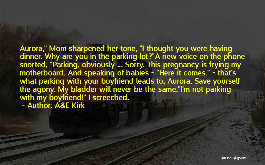 A&E Kirk Quotes: Aurora, Mom Sharpened Her Tone, I Thought You Were Having Dinner. Why Are You In The Parking Lot?a New Voice