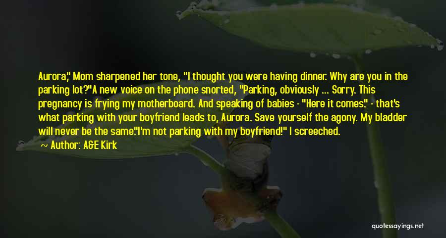 A&E Kirk Quotes: Aurora, Mom Sharpened Her Tone, I Thought You Were Having Dinner. Why Are You In The Parking Lot?a New Voice