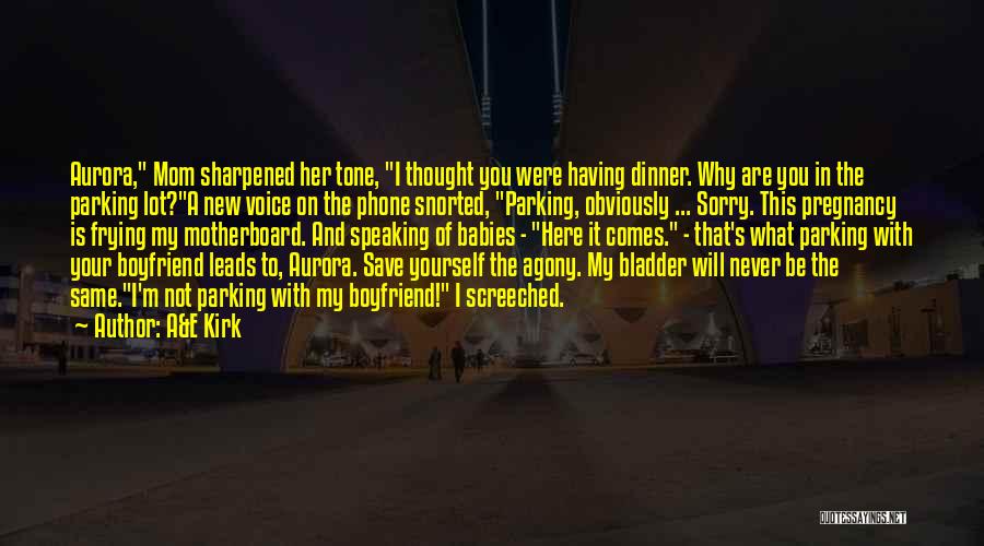 A&E Kirk Quotes: Aurora, Mom Sharpened Her Tone, I Thought You Were Having Dinner. Why Are You In The Parking Lot?a New Voice