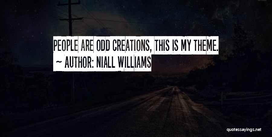 Niall Williams Quotes: People Are Odd Creations, This Is My Theme.