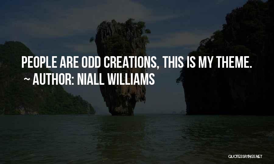 Niall Williams Quotes: People Are Odd Creations, This Is My Theme.