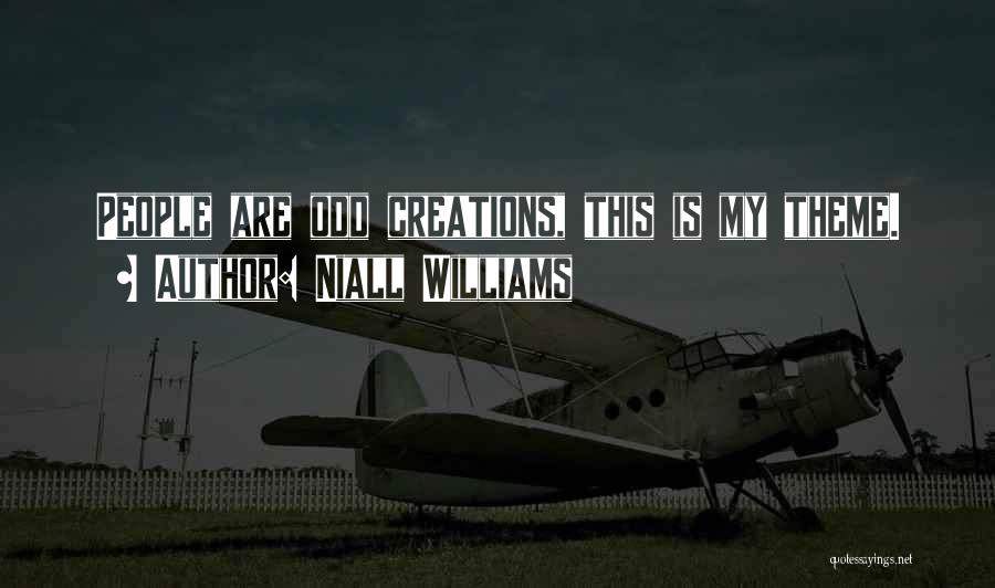 Niall Williams Quotes: People Are Odd Creations, This Is My Theme.